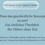 Passt das ganzheitliche Konzept zu mir? Ein ehrlicher Überblick für Mütter ohne Zeit Passt das ganzheitliche Konzept zu mir? Ein ehrlicher Überblick für Mütter ohne Zeit